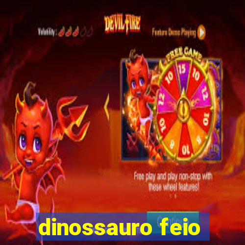 dinossauro feio